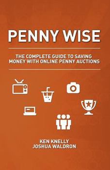 Paperback Penny Wise: The Complete Guide to Saving Money with Online Penny Auctions Book