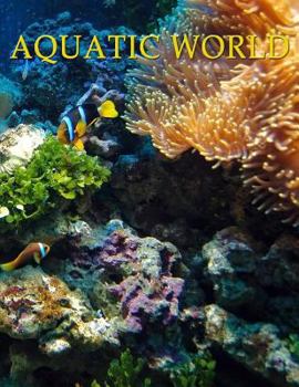 Aquatic World : Adult Coloring Book: 50+ Realistic Ocean Themes, Tropical Fish and Underwater Landscapes Designs for Coloring Stress Relieving