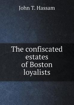 Paperback The confiscated estates of Boston loyalists Book