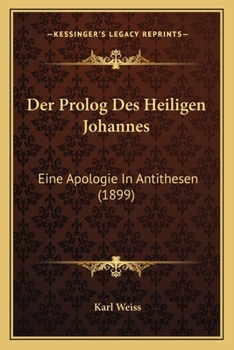 Paperback Der Prolog Des Heiligen Johannes: Eine Apologie In Antithesen (1899) [German] Book