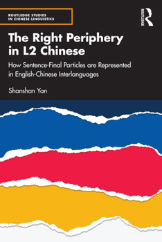 Paperback The Right Periphery in L2 Chinese: How Sentence-Final Particles are Represented in English-Chinese Interlanguages Book