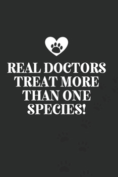 Paperback Real Doctors Treat More Than One Species!-Blank Lined Notebook-Funny Quote Journal-6"x9"/120 pages: Veterinarian Funny Appreciation Journal-Retirement Book