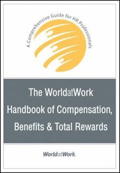 Hardcover The WorldatWork Handbook of Compensation, Benefits and Total Rewards: A Comprehensive Guide for HR Professionals Book