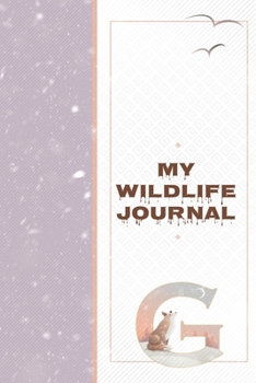 My Wildlife Journal G: Monogrammed Nature Journal to Write In - Wild Life Notebook for Family Hiking Trips