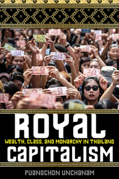 Hardcover Royal Capitalism: Wealth, Class, and Monarchy in Thailand Book