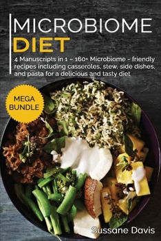 Paperback Microbiome Diet: MEGA BUNDLE - 4 Manuscripts in 1 - 160+ Microbiome - friendly recipes including casseroles, stew, side dishes, and pasta for a delicious and tasty diet Book