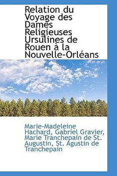 Paperback Relation Du Voyage Des Dames Religieuses Ursulines de Rouen a la Nouvelle-Orleans Book