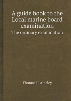 Paperback A Guide Book to the Local Marine Board Examination the Ordinary Examination Book