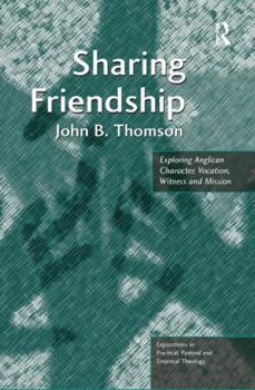 Paperback Sharing Friendship: Exploring Anglican Character, Vocation, Witness and Mission Book