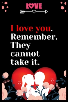 Paperback I love you. Remember. They cannot take it: Large Journal To Write In, Lovers Gifts, - Love heart feelings Write in - Over 100 Pages - - 6x9 Sized - Wr Book