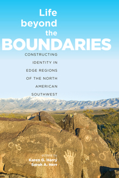 Hardcover Life Beyond the Boundaries: Constructing Identity in Edge Regions of the North American Southwest Book