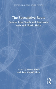 Hardcover The Speculative Route: Futures from South and Southwest Asia and North Africa Book