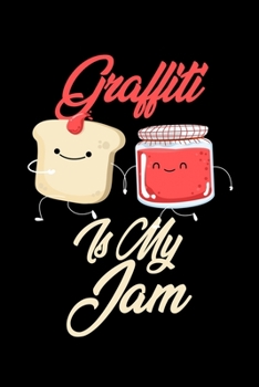 Graffiti is My Jam: Funny Graffiti Journal (Diary, Notebook) Christmas & Birthday Gift for Graffiti Enthusiasts