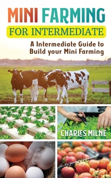 Hardcover Mini Farming for Intermediate: A Intermediate Guide to Build your Mini Farming Book