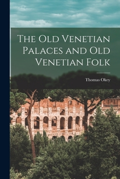 Paperback The Old Venetian Palaces and Old Venetian Folk Book