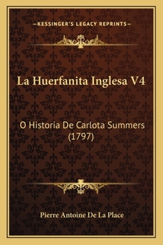Paperback La Huerfanita Inglesa V4: O Historia De Carlota Summers (1797) [Spanish] Book