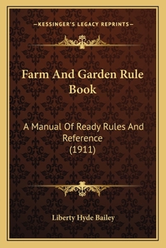 Paperback Farm And Garden Rule Book: A Manual Of Ready Rules And Reference (1911) Book