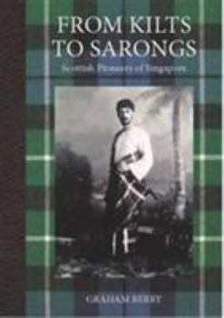 Hardcover From Kilts to Sarongs: Scottish Pioneers of Singapore Book
