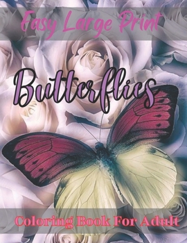 Easy large print Butterflies Coloring Book for Adult: Perfect coloring book for adults
