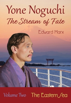 Yone Noguchi : The Stream of Fate Volume Two the Eastern Sea