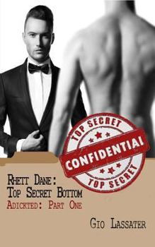 Rhett Dane: Top Secret Bottom: Adickted, Part One - Book #1 of the Top Secret Bottom - Adickted