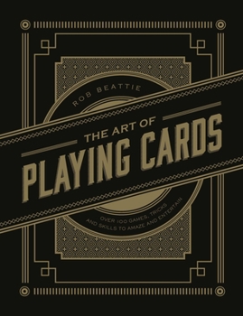 Hardcover The Art of Playing Cards: Over 100 Games, Tricks, and Skills to Amaze and Entertain Book