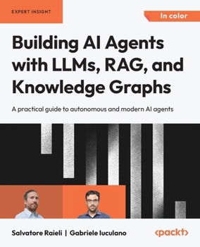 Paperback Building AI Agents with LLMs, RAG, and Knowledge Graphs: A practical guide to autonomous and modern AI agents Book