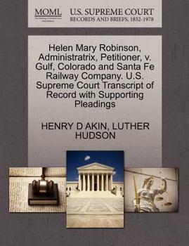 Paperback Helen Mary Robinson, Administratrix, Petitioner, V. Gulf, Colorado and Santa Fe Railway Company. U.S. Supreme Court Transcript of Record with Supporti Book