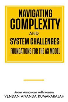 Paperback Navigating Complexity and System Challenges; Foundations for the A3 Model: Foundations for the A3 Model Book