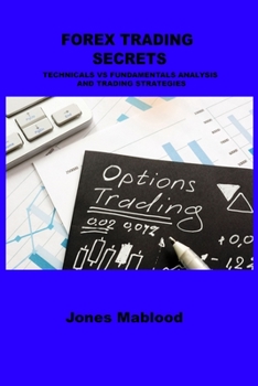 Paperback Forex Trading Secrets: Technicals Vs Fundamentals Analysis and Trading Strategies Book