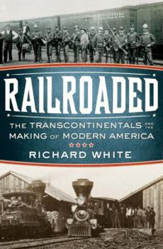 Hardcover Railroaded: The Transcontinentals and the Making of Modern America Book