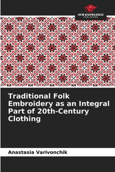 Traditional Folk Embroidery as an Integral Part of 20th-Century Clothing