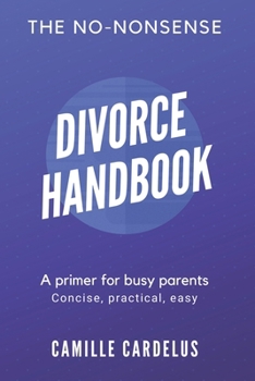 Paperback The No-Nonsense Divorce Handbook: A Primer for Busy Parents Book