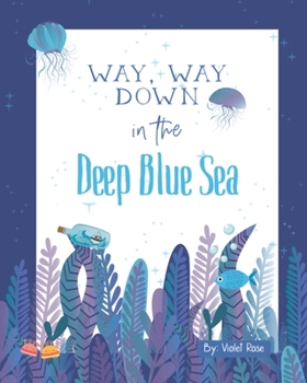 Paperback Way, Way Down in the Deep Blue Sea: A Fun Ocean Adventure, Join The Friends As They Save The Captain Book