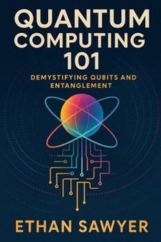 Paperback Quantum Computing 101: Demystifying Qubits and Entanglement Book