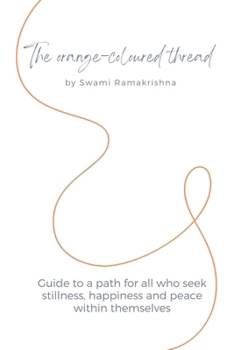 Paperback The orange-coloured thread: Guide to a path for all who seek stillness, happiness and peace within themselves Book
