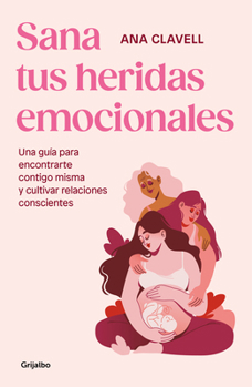 Paperback Sana Tus Heridas Emocionales: Una Guía Para Encontrarte Contigo Misma Y Cultivar Relaciones Conscientes / Heal Your Emotional Wounds [Spanish] Book