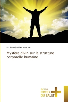 Mystère divin sur la structure corporelle humaine (French Edition)