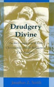 Hardcover Drudgery Divine: On the Comparison of Early Christianities and the Religions of Late Antiquity Book