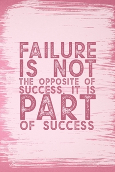 Failure Is Not The Opposite Of Success. It Is Part Of Success: All Purpose 6x9 Blank Lined Notebook Journal Way Better Than A Card Trendy Unique Gift Pink Pincel Fail