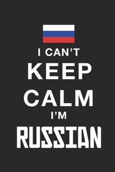 Paperback I Can't Keep Calm Because I Am Russian: Motivational Notebook University Graduation gift, Journal, Diary (100 Pages, 6 x 9): Lined Notebook / Journal Book