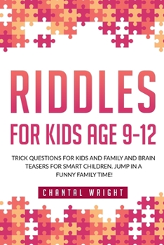 Paperback Riddles For Kids Age 9-12: Trick Questions For Kids And Family And Brain Teasers For Smart Children. Jump In A Funny Family Time! Book