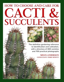 Hardcover How to Choose and Care for Cacti & Succulents: The Definitive Gardening Reference to Identification and Cultivation, with a Directory of 400 Varieties Book