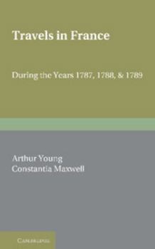 Arthur Young's Travels in France During the Years 1787, 1788, 1789