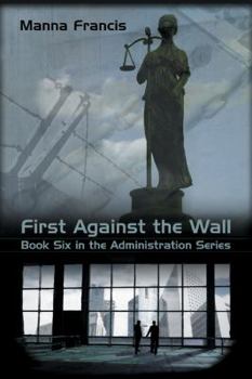 First Against the Wall - Book #6 of the Administration