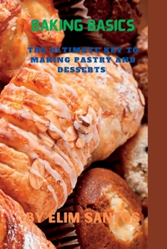 Paperback Baking basics: The ultimate key to making pastry and desserts Book