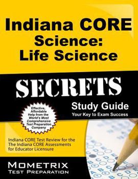 Paperback Indiana Core Science - Life Science Secrets Study Guide: Indiana Core Test Review for the Indiana Core Assessments for Educator Licensure Book