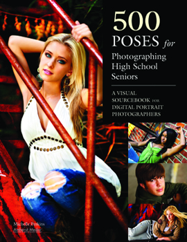 Paperback 500 Poses for Photographing High School Seniors: A Visual Sourcebook for Digital Portrait Photographers Book