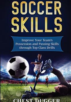 Paperback Soccer Skills: Improve Your Team's Possession and Passing Skills through Top Class Drills Book