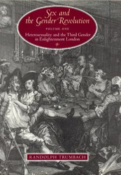 Hardcover Sex and the Gender Revolution, Volume 1: Heterosexuality and the Third Gender in Enlightenment London Book